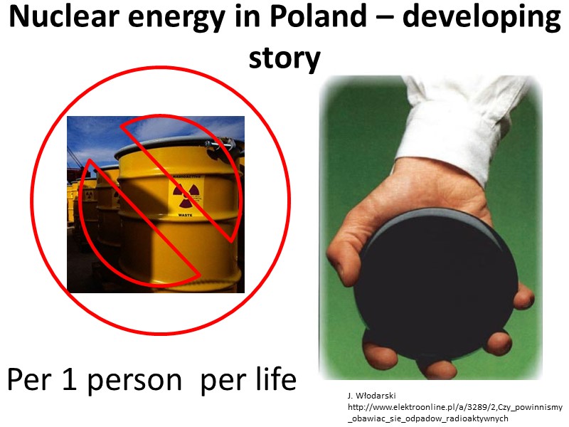 Per 1 person  per life J. Włodarski http://www.elektroonline.pl/a/3289/2,Czy_powinnismy_obawiac_sie_odpadow_radioaktywnych Nuclear energy in Poland –